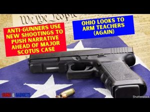 Read more about the article Anti-Gunners Use New Shootings To Push Narrative Ahead of SCOTUS Case | Ohio Looking To Arm Teachers