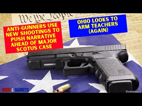 You are currently viewing Anti-Gunners Use New Shootings To Push Narrative Ahead of SCOTUS Case | Ohio Looking To Arm Teachers