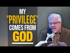 Read more about the article Glenn: The only ‘privilege’ I’ll acknowledge comes from GOD