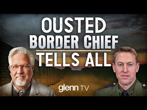 You are currently viewing Ousted Border Chief EXPOSES Biden’s ‘Horrific’ Border Agenda | Glenn TV | Ep 150