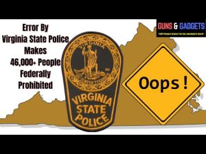 Read more about the article Error By Virginia State Police Makes 46,000+ People Federally Prohibited…OOPS!