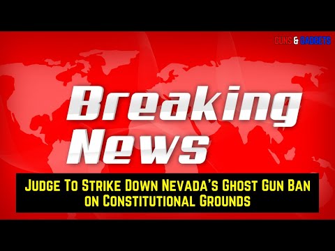 Read more about the article BREAKING NEWS: Judge Will Strike Down Nevada’s Ghost Gun Ban on Constitutional Grounds