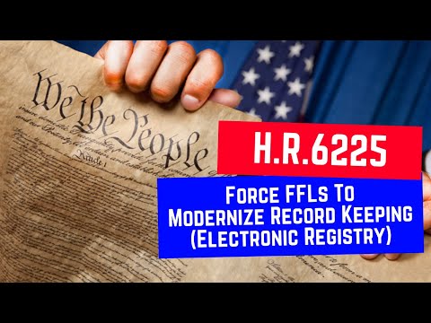 Read more about the article H.R.6225: Seeks To Force FFLs To Modernize Record Keeping (Gun Registry)