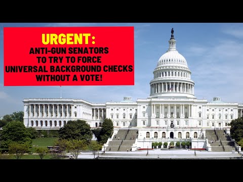 Read more about the article URGENT: Anti-Gun Senators To Try To Force Universal Background Checks WITHOUT a Vote! TAKE ACTION!