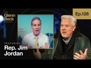 Read more about the article Will GOP FINALLY Grow a Spine & WIN? | Jim Jordan | The Glenn Beck Podcast | Ep 128