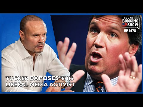 Read more about the article Ep. 1678 Tucker Exposes This Liberal Media Activist In Must See Video – The Dan Bongino Show®