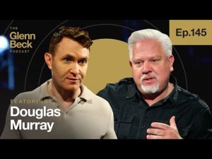 Read more about the article How to END Marxist Attempts to Destroy America | Douglas Murray | The Glenn Beck Podcast | Ep 145