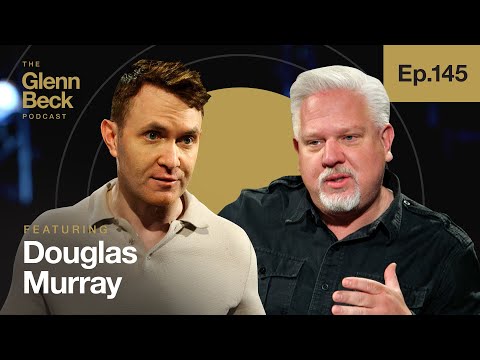 You are currently viewing How to END Marxist Attempts to Destroy America | Douglas Murray | The Glenn Beck Podcast | Ep 145