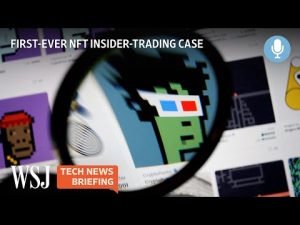 Read more about the article NFT Insider-Trading Trial May Set Precedent Beyond Digital Assets | Tech News Briefing Podcast | WSJ