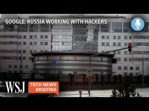 Read more about the article Google: Hackers Working With Russia to Coordinate Cyberattacks | Tech News Briefing Podcast | WSJ