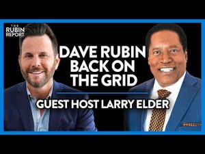 Read more about the article Dave Rubin Returns to the Grid After 31 Days! Larry Elder Guest-Hosts | POLITICS | Rubin Report