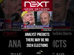 Read more about the article ANALYST PREDICTS THERE MAY BE NO 2024 ELECTIONS #shorts