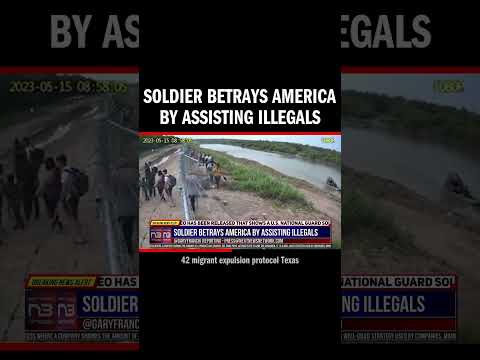 You are currently viewing Soldier Betrays America by Assisting Illegals