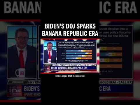 You are currently viewing Biden’s DOJ Sparks Banana Republic Era