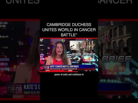 You are currently viewing Cambridge Duchess Unites World in Cancer Battle”